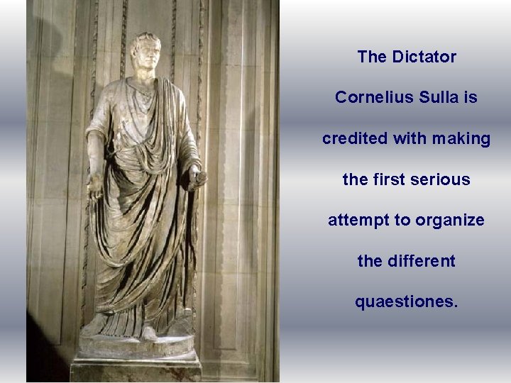 The Dictator Cornelius Sulla is credited with making the first serious attempt to organize