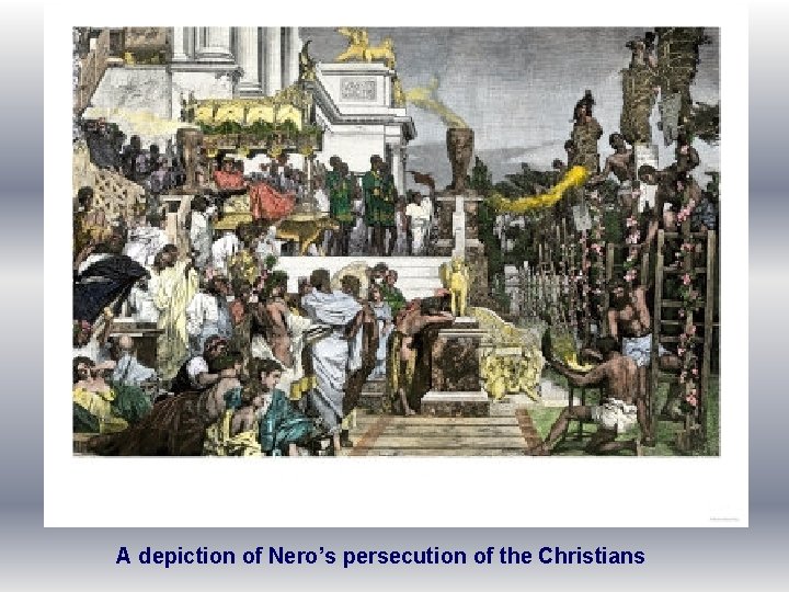 A depiction of Nero’s persecution of the Christians 