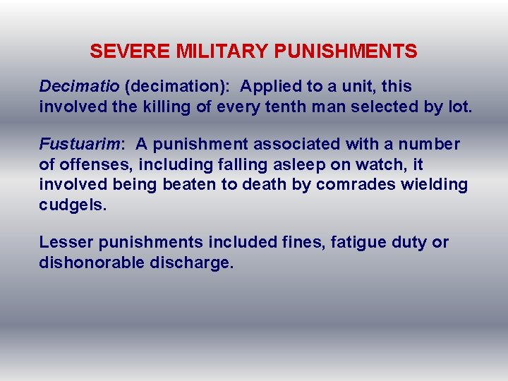 SEVERE MILITARY PUNISHMENTS Decimatio (decimation): Applied to a unit, this involved the killing of
