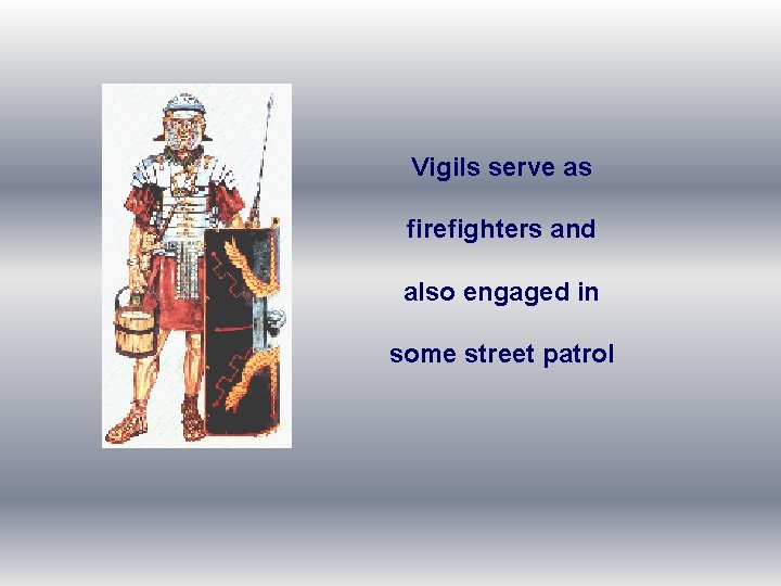 Vigils serve as firefighters and also engaged in some street patrol 