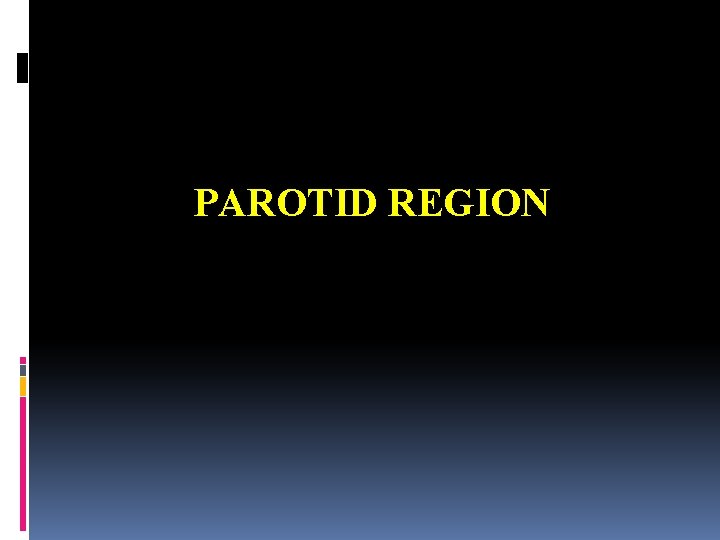 PAROTID REGION 