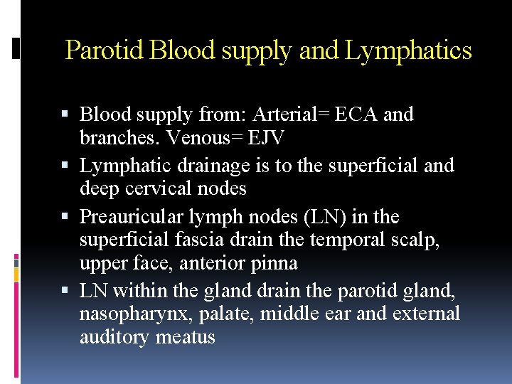 Parotid Blood supply and Lymphatics Blood supply from: Arterial= ECA and branches. Venous= EJV