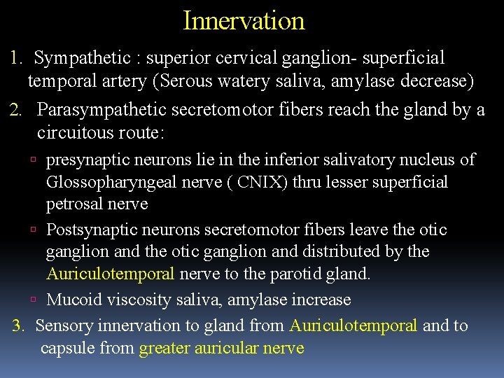 Innervation 1. Sympathetic : superior cervical ganglion- superficial temporal artery (Serous watery saliva, amylase