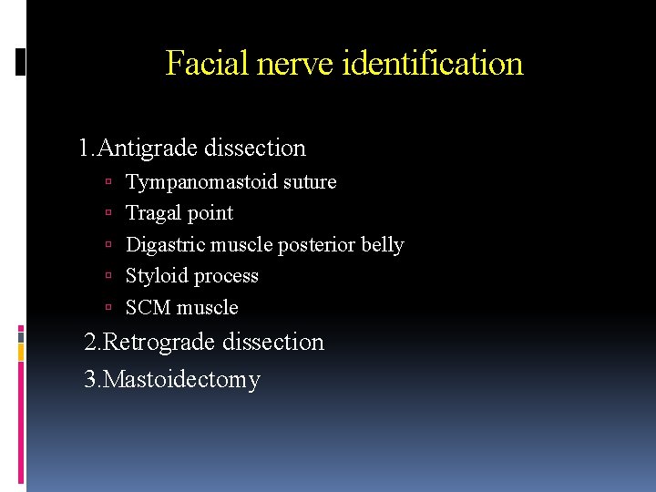 Facial nerve identification 1. Antigrade dissection Tympanomastoid suture Tragal point Digastric muscle posterior belly