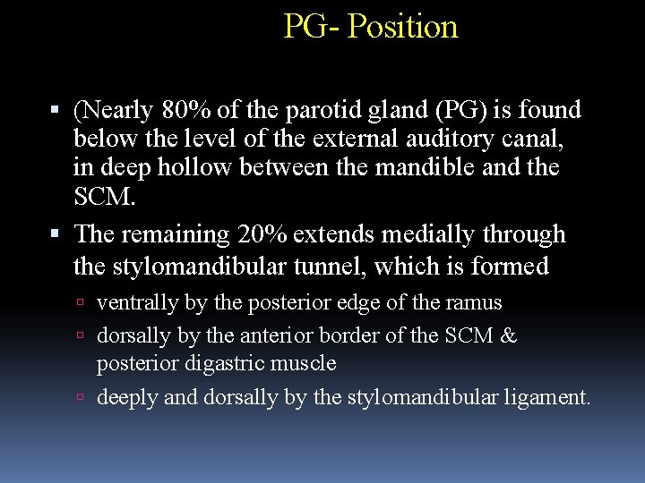 PG- Position (Nearly 80% of the parotid gland (PG) is found below the level