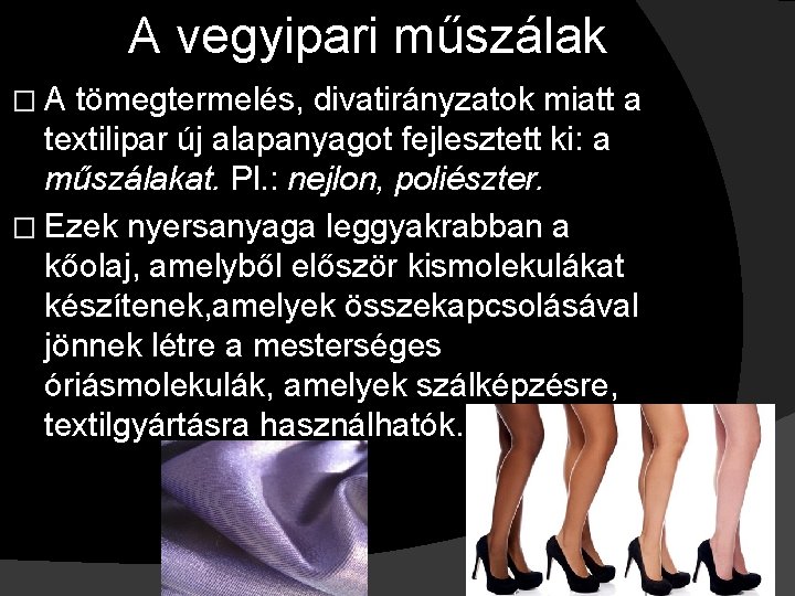 A vegyipari műszálak �A tömegtermelés, divatirányzatok miatt a textilipar új alapanyagot fejlesztett ki: a