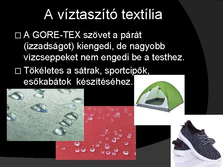 A víztaszító textília �A GORE-TEX szövet a párát (izzadságot) kiengedi, de nagyobb vízcseppeket nem