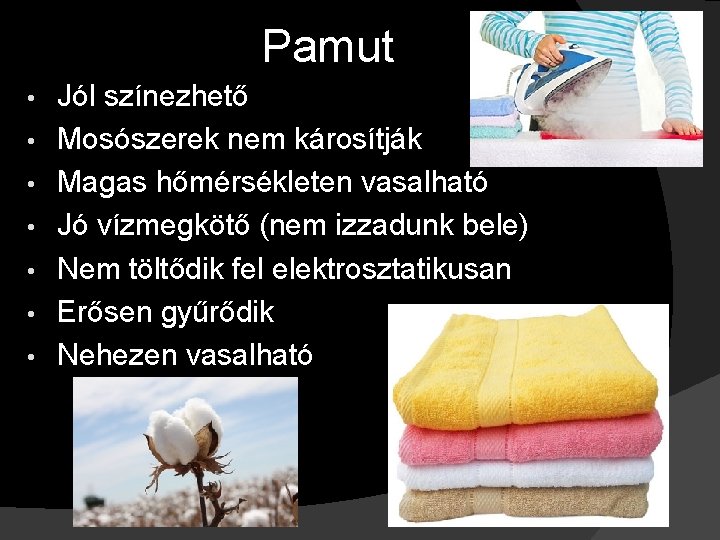 Pamut • • Jól színezhető Mosószerek nem károsítják Magas hőmérsékleten vasalható Jó vízmegkötő (nem
