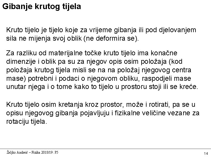 Gibanje krutog tijela Kruto tijelo je tijelo koje za vrijeme gibanja ili pod djelovanjem