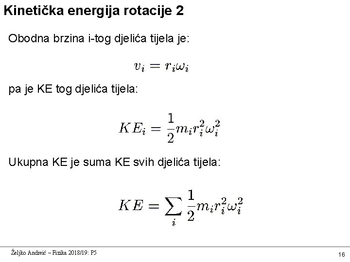 Kinetička energija rotacije 2 Obodna brzina i-tog djelića tijela je: pa je KE tog