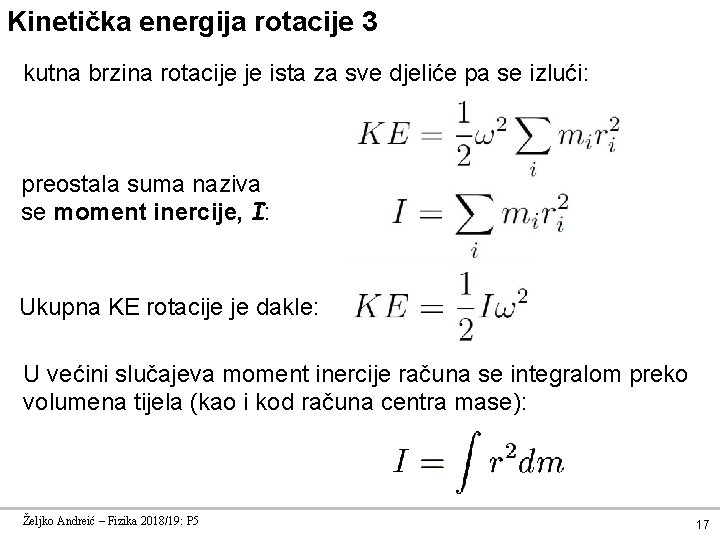 Kinetička energija rotacije 3 kutna brzina rotacije je ista za sve djeliće pa se