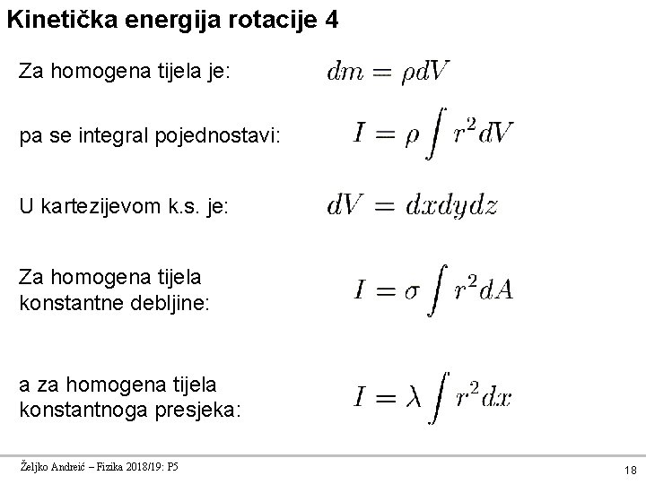 Kinetička energija rotacije 4 Za homogena tijela je: pa se integral pojednostavi: U kartezijevom