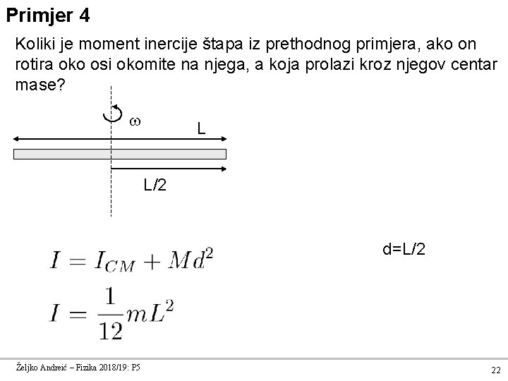 Primjer 4 Koliki je moment inercije štapa iz prethodnog primjera, ako on rotira oko