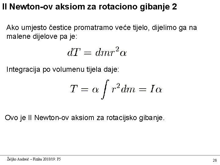 II Newton-ov aksiom za rotaciono gibanje 2 Ako umjesto čestice promatramo veće tijelo, dijelimo