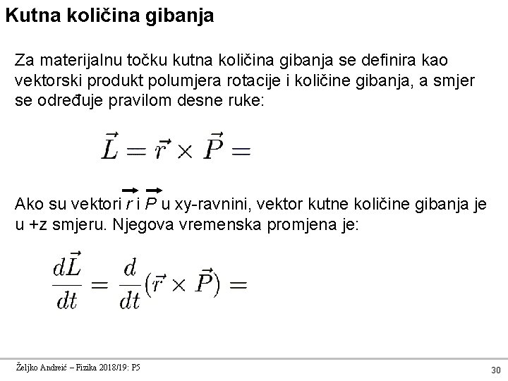 Kutna količina gibanja Za materijalnu točku kutna količina gibanja se definira kao vektorski produkt