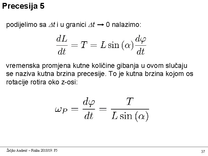 Precesija 5 podijelimo sa t i u granici t 0 nalazimo: vremenska promjena kutne