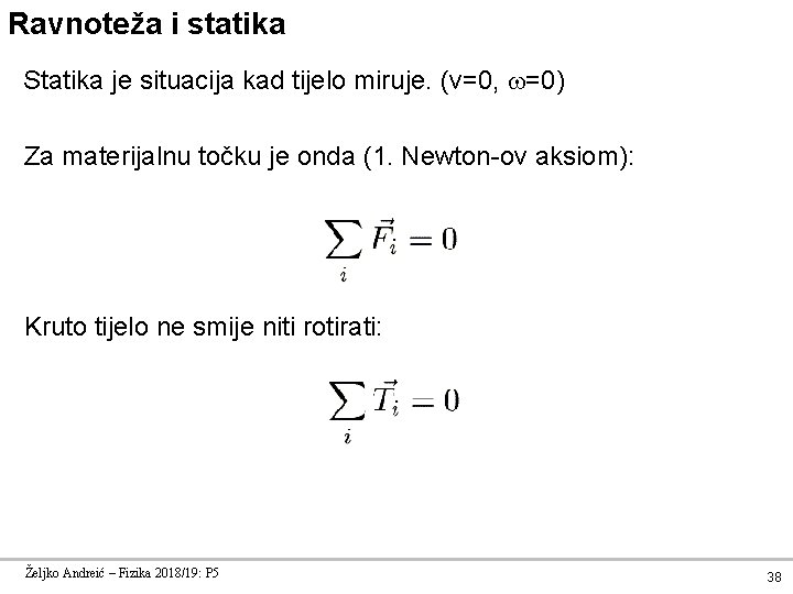 Ravnoteža i statika Statika je situacija kad tijelo miruje. (v=0, =0) Za materijalnu točku