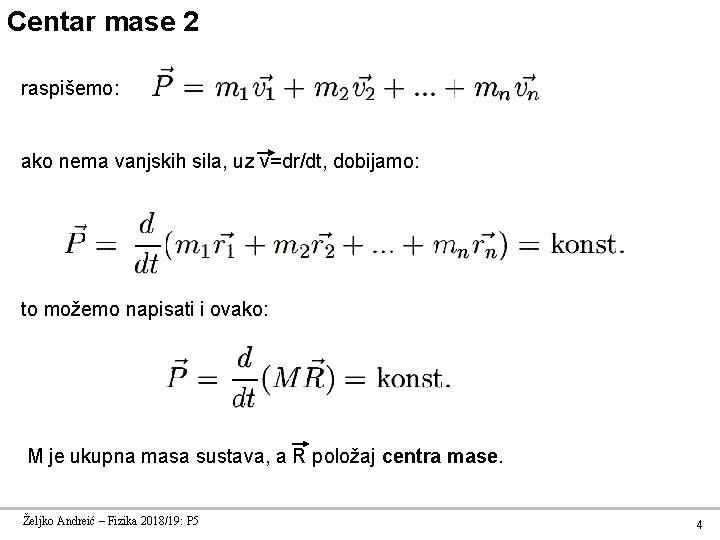 Centar mase 2 raspišemo: ako nema vanjskih sila, uz v=dr/dt, dobijamo: to možemo napisati