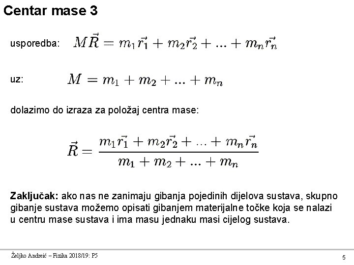 Centar mase 3 usporedba: uz: dolazimo do izraza za položaj centra mase: Zaključak: ako