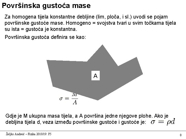 Površinska gustoća mase Za homogena tijela konstantne debljine (lim, ploča, i sl. ) uvodi