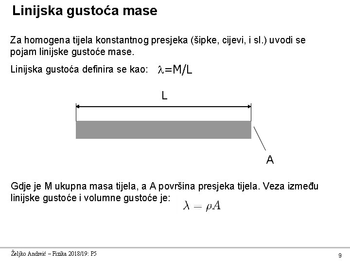 Linijska gustoća mase Za homogena tijela konstantnog presjeka (šipke, cijevi, i sl. ) uvodi