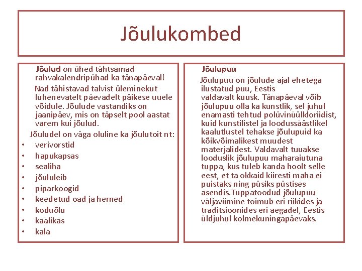 Jõulukombed • • • Jõulud on ühed tähtsamad rahvakalendripühad ka tänapäeval! Nad tähistavad talvist