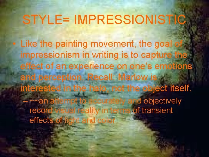 STYLE= IMPRESSIONISTIC • Like the painting movement, the goal of impressionism in writing is