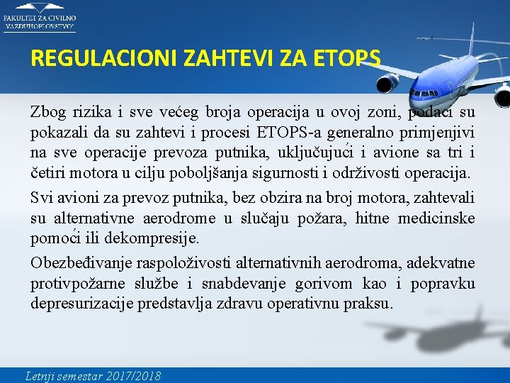 REGULACIONI ZAHTEVI ZA ETOPS Zbog rizika i sve većeg broja operacija u ovoj zoni,