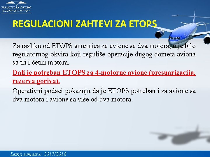 REGULACIONI ZAHTEVI ZA ETOPS Za razliku od ETOPS smernica za avione sa dva motora,