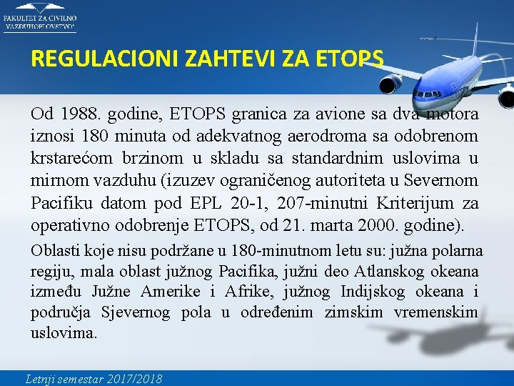 REGULACIONI ZAHTEVI ZA ETOPS Od 1988. godine, ETOPS granica za avione sa dva motora