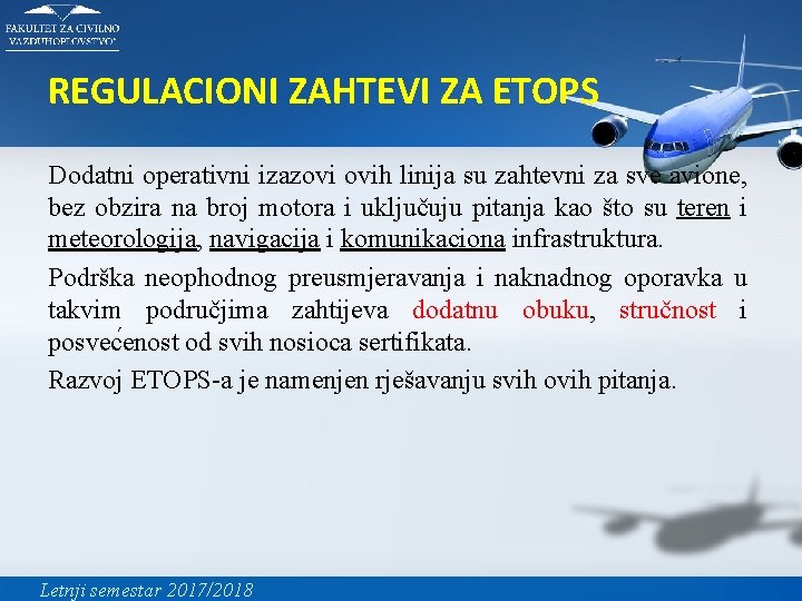 REGULACIONI ZAHTEVI ZA ETOPS Dodatni operativni izazovi ovih linija su zahtevni za sve avione,