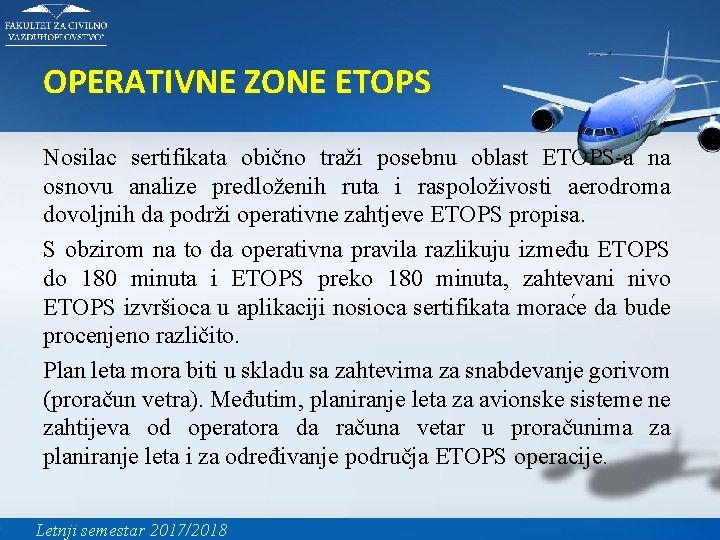 OPERATIVNE ZONE ETOPS Nosilac sertifikata obično traži posebnu oblast ETOPS-a na osnovu analize predloženih