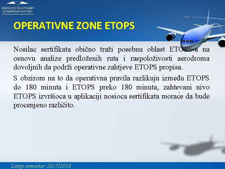 OPERATIVNE ZONE ETOPS Nosilac sertifikata obično traži posebnu oblast ETOPS-a na osnovu analize predloženih