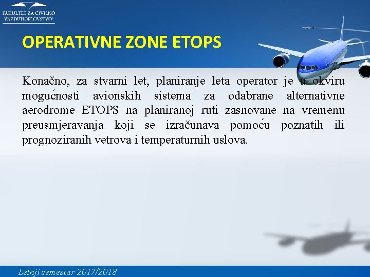 OPERATIVNE ZONE ETOPS Konačno, za stvarni let, planiranje leta operator je u okviru moguc
