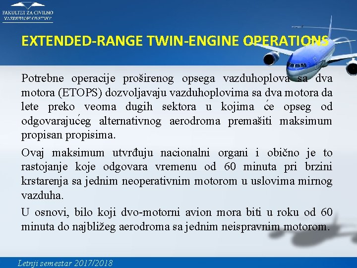 EXTENDED-RANGE TWIN-ENGINE OPERATIONS Potrebne operacije proširenog opsega vazduhoplova sa dva motora (ETOPS) dozvoljavaju vazduhoplovima