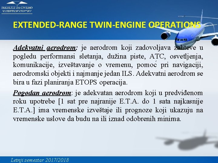 EXTENDED-RANGE TWIN-ENGINE OPERATIONS Adekvatni aerodrom: je aerodrom koji zadovoljava zahteve u pogledu performansi sletanja,