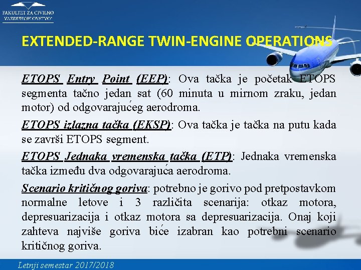 EXTENDED-RANGE TWIN-ENGINE OPERATIONS ETOPS Entry Point (EEP): Ova tačka je početak ETOPS segmenta tačno