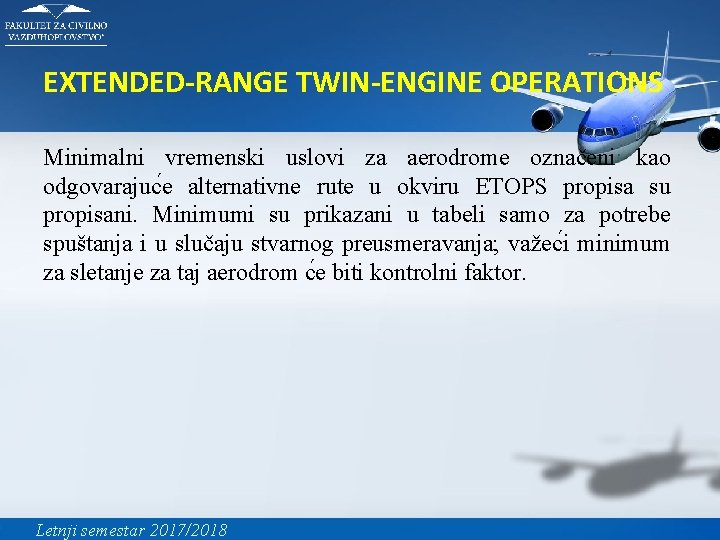 EXTENDED-RANGE TWIN-ENGINE OPERATIONS Minimalni vremenski uslovi za aerodrome označeni kao odgovarajuc e alternativne rute