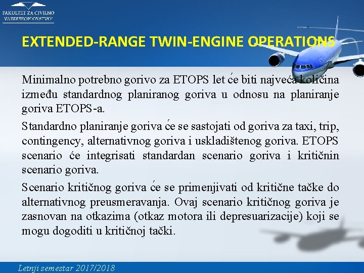 EXTENDED-RANGE TWIN-ENGINE OPERATIONS Minimalno potrebno gorivo za ETOPS let c e biti najveća količina