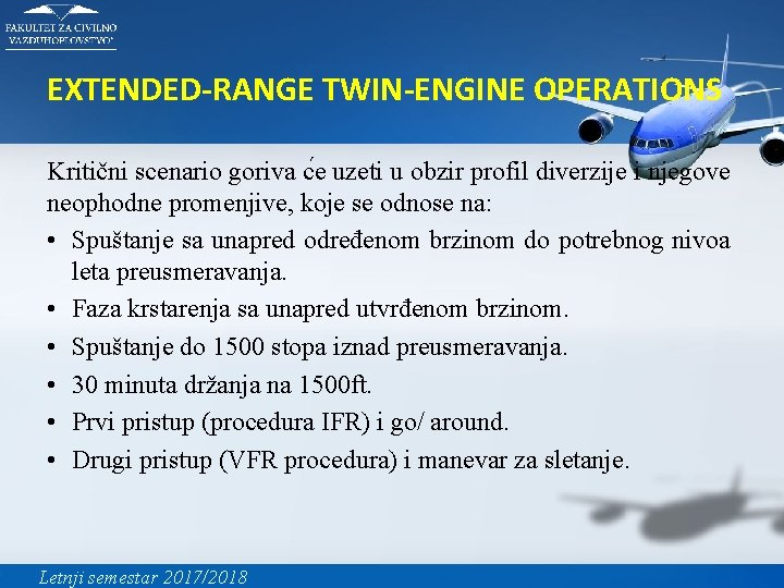 EXTENDED-RANGE TWIN-ENGINE OPERATIONS Kritični scenario goriva c e uzeti u obzir profil diverzije i