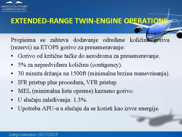 EXTENDED-RANGE TWIN-ENGINE OPERATIONS Propisima se zahteva dodavanje određene količine goriva (rezervi) na ETOPS gorivo