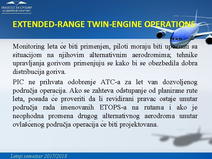 EXTENDED-RANGE TWIN-ENGINE OPERATIONS Monitoring leta c e biti primenjen, piloti moraju biti upoznati sa