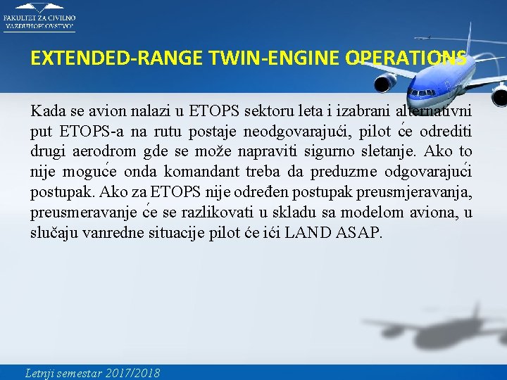 EXTENDED-RANGE TWIN-ENGINE OPERATIONS Kada se avion nalazi u ETOPS sektoru leta i izabrani alternativni