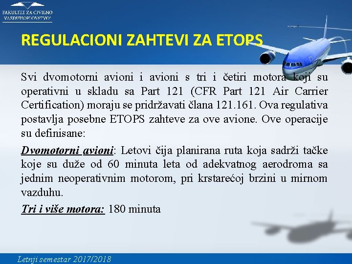 REGULACIONI ZAHTEVI ZA ETOPS Svi dvomotorni avioni s tri i četiri motora koji su