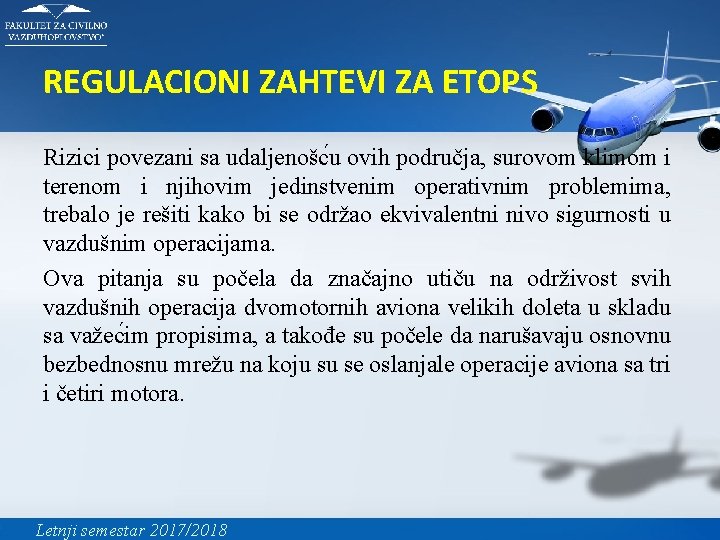 REGULACIONI ZAHTEVI ZA ETOPS Rizici povezani sa udaljenošc u ovih područja, surovom klimom i