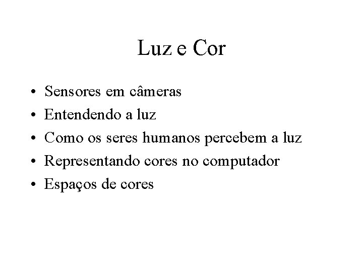 Luz e Cor • • • Sensores em câmeras Entendendo a luz Como os