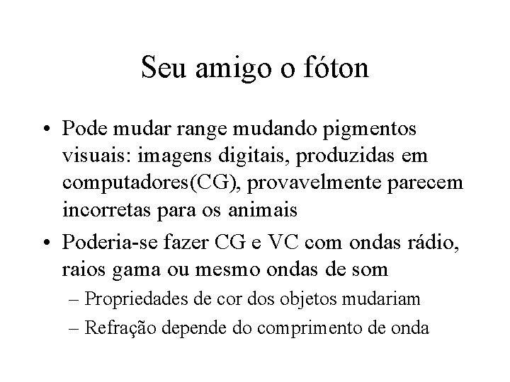 Seu amigo o fóton • Pode mudar range mudando pigmentos visuais: imagens digitais, produzidas