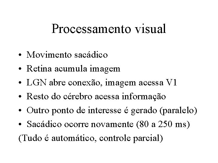 Processamento visual • Movimento sacádico • Retina acumula imagem • LGN abre conexão, imagem