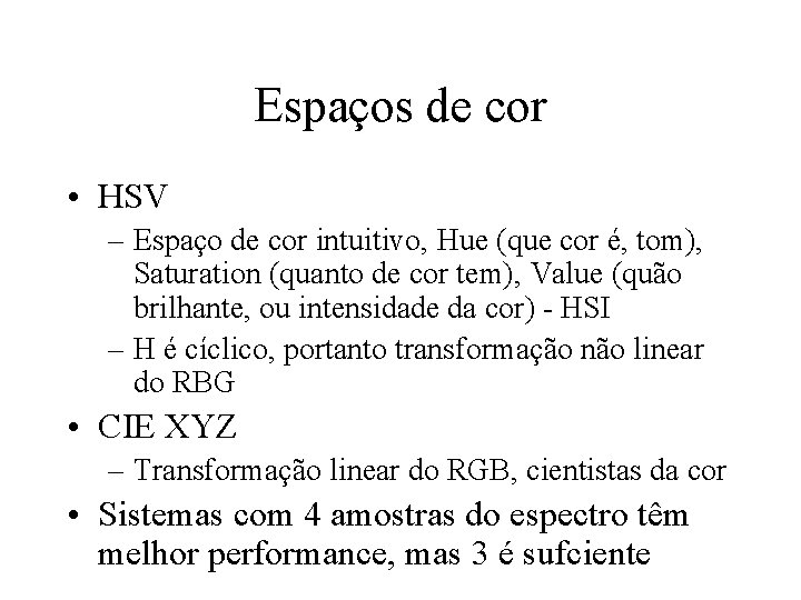 Espaços de cor • HSV – Espaço de cor intuitivo, Hue (que cor é,