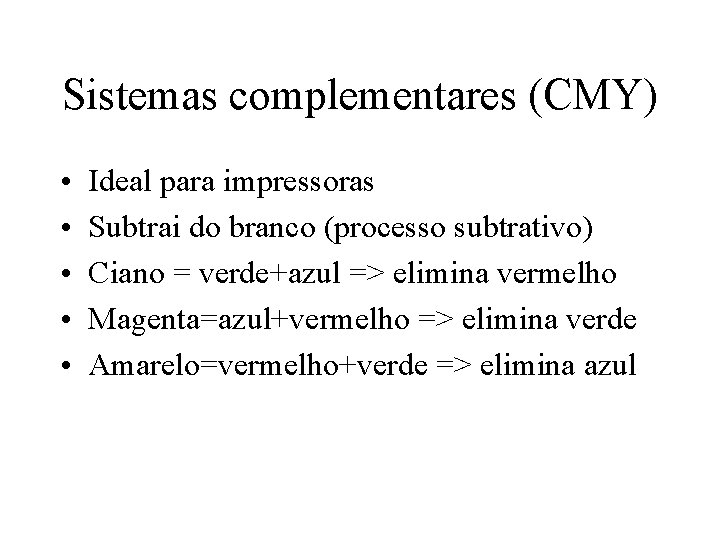 Sistemas complementares (CMY) • • • Ideal para impressoras Subtrai do branco (processo subtrativo)